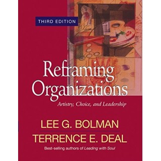 Reframing Organizations: Artistry, Choice, and Leadership (Jossey Bass Business & Management Series)